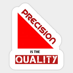 Precision Is The Quality Sticker